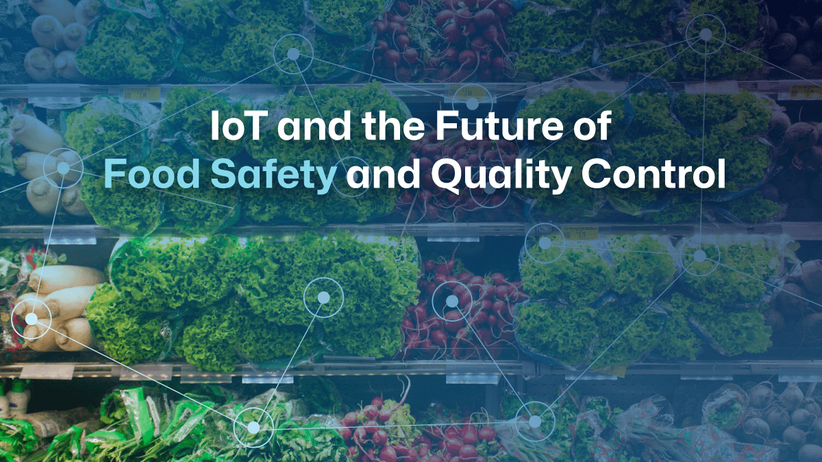 IoT and the Future of Food Safety and Quality Control