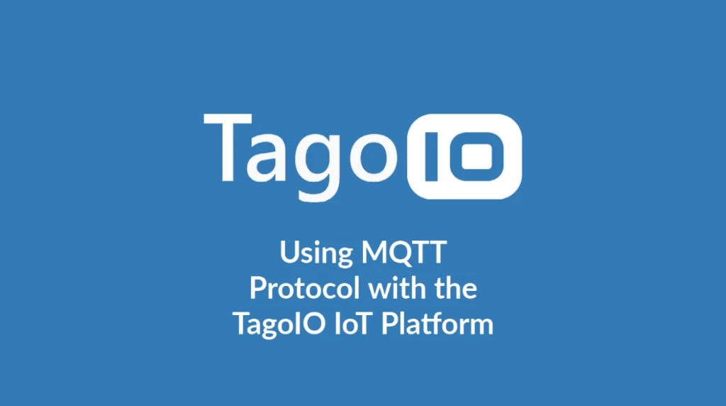 Using MQTT Protocol With The TagoIO IoT Platform
