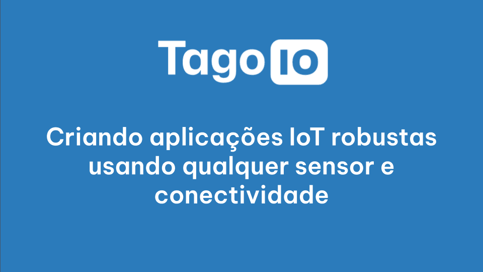 Create Robust IoT applications using any sensor and connectivity (In portuguese)