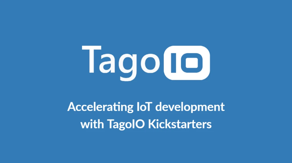 Accelerating IoT Development With TagoIO Kickstarters