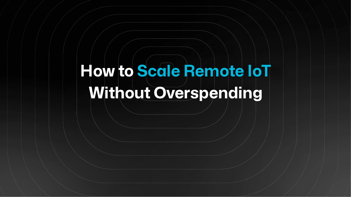 How to Run Remote IoT Deployments Without Breaking the Budget