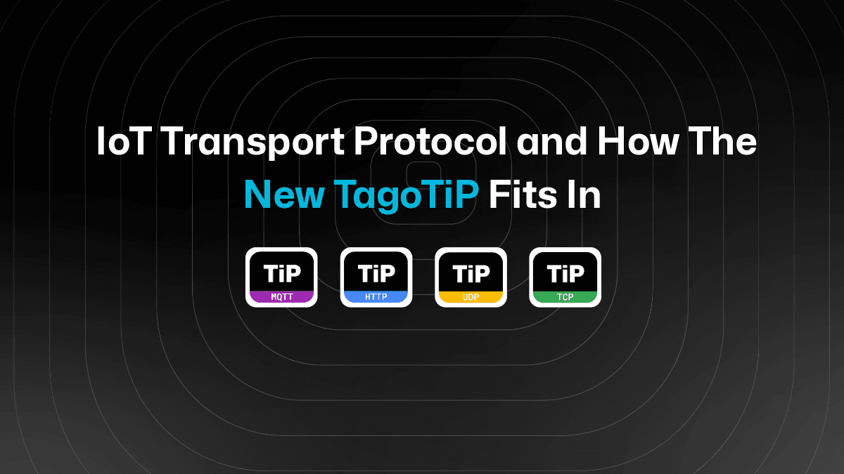 Choosing an IoT Transport Protocol: UDP, TCP/IP, HTTPS, MQTT, and the Role of TagoTiP