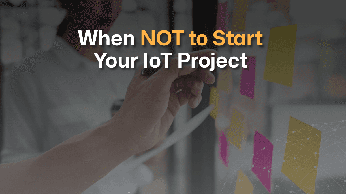 How NOT to start your IoT project