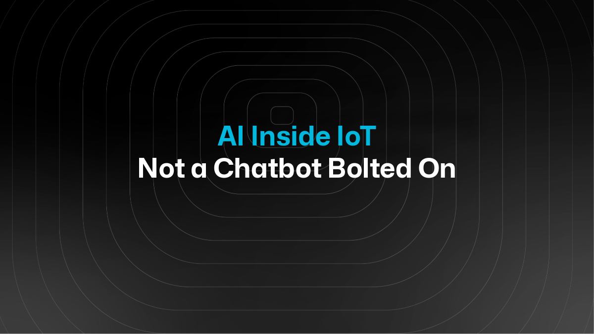 AI Inside IoT: Not a Chatbot Bolted On