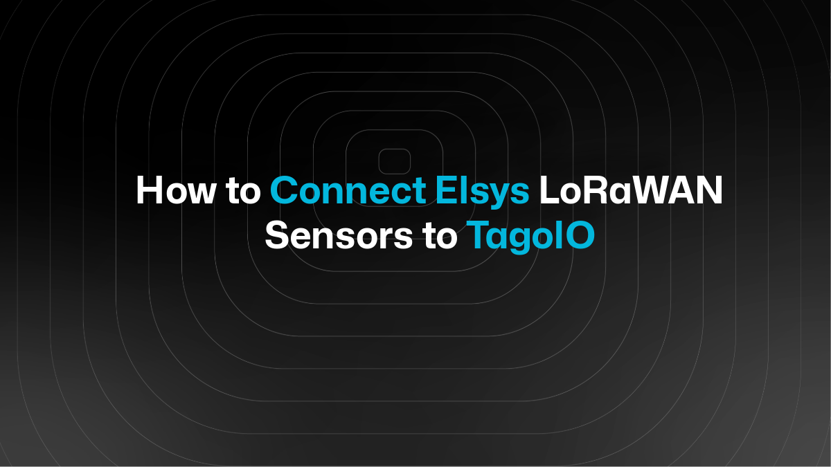 How to Connect Elsys LoRaWAN Sensors to TagoIO