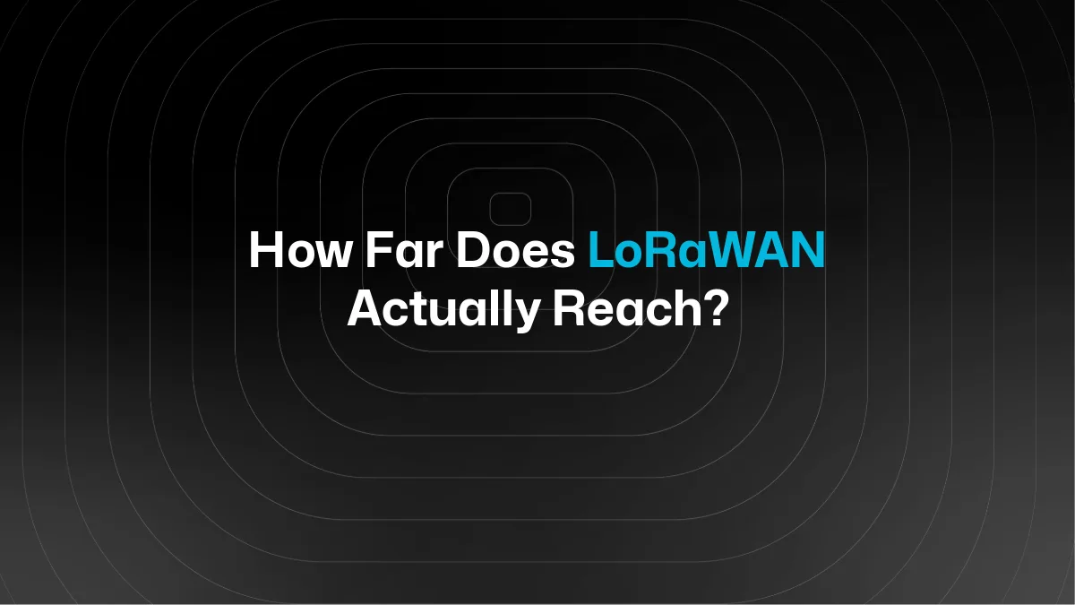 Quelle portée le LoRaWAN atteint-il vraiment dans un déploiement réel ?