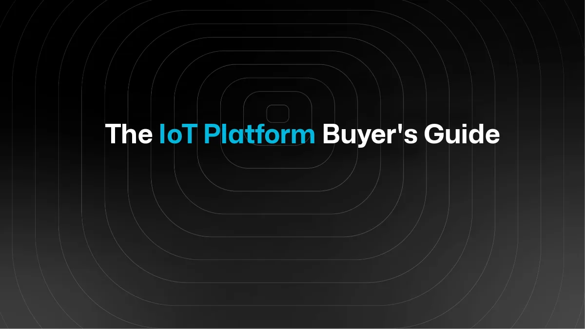 The IoT Platform Buyer's Guide: 10 Questions to Ask Before You Commit