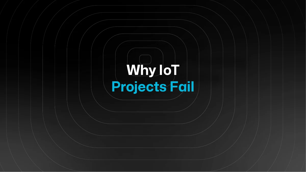 Why IoT Projects Fail and What to Do About It