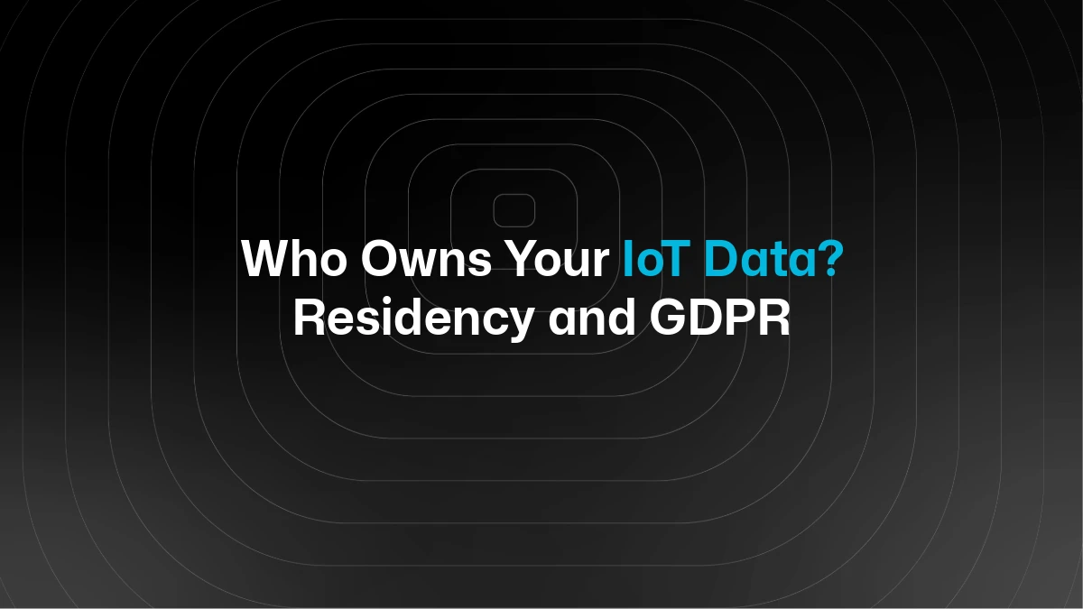 Who Owns Your IoT Data: Ownership, Residency, and GDPR