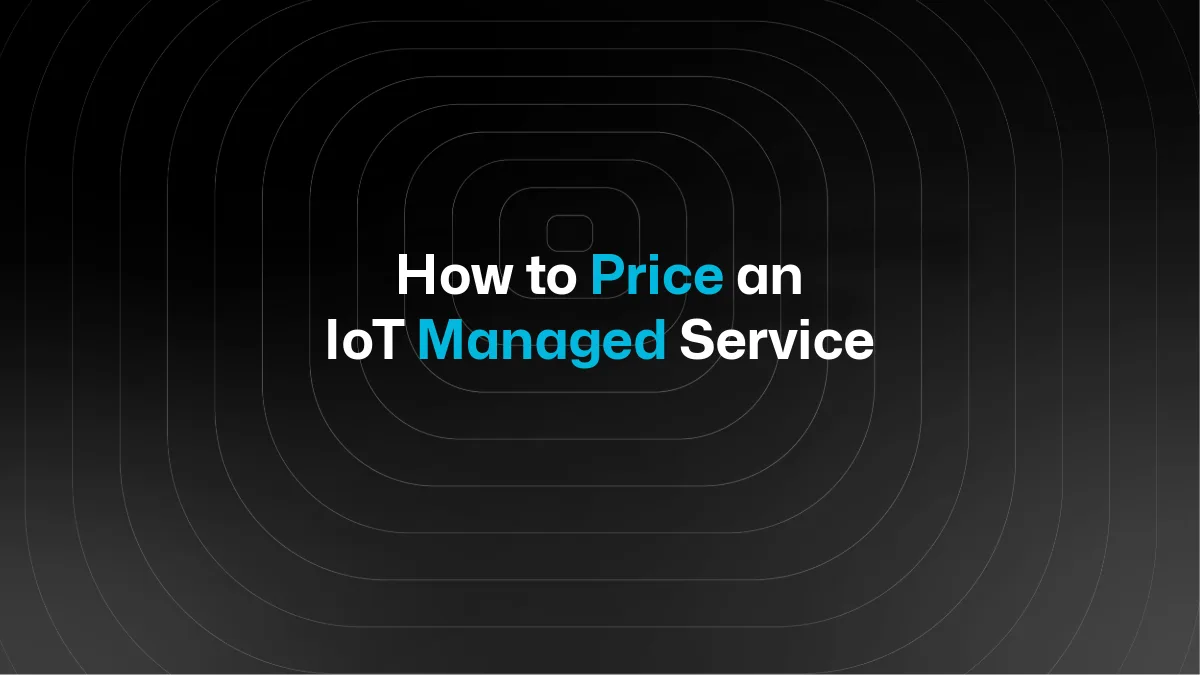 Comment tarifer un service IoT géré pour vos clients