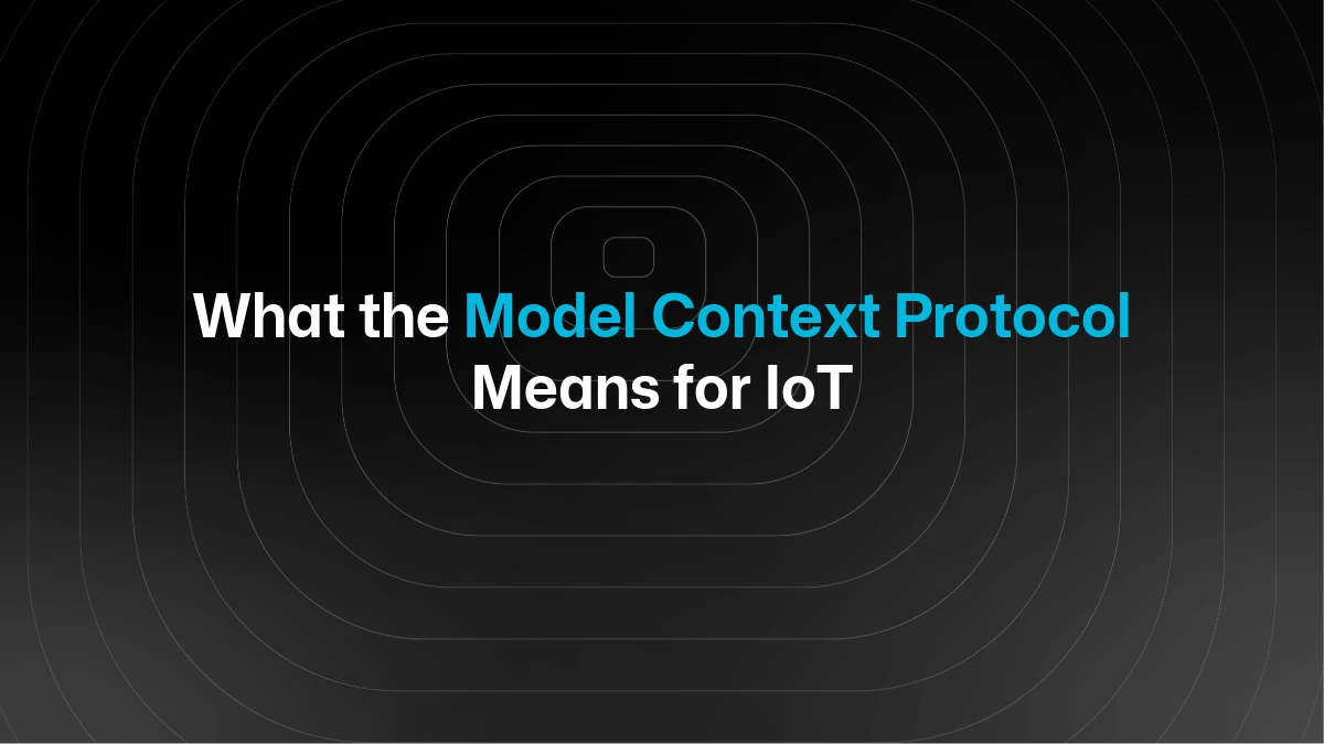 What the Model Context Protocol (MCP) Means for IoT