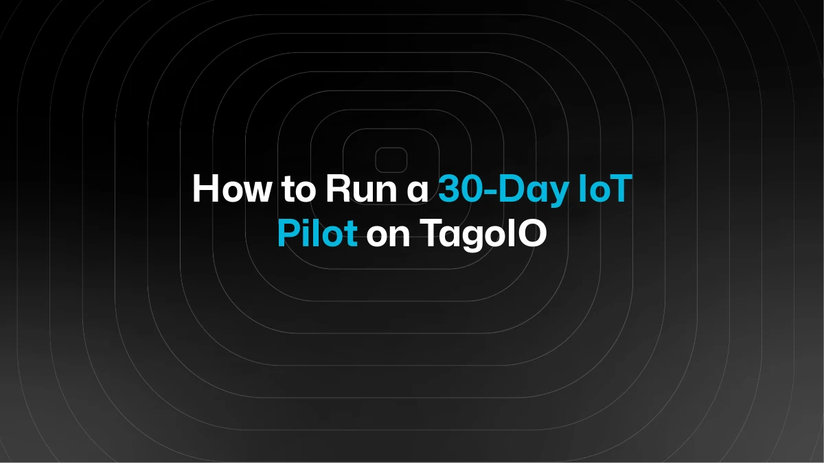 How to Run a 30-Day IoT Pilot on TagoIO