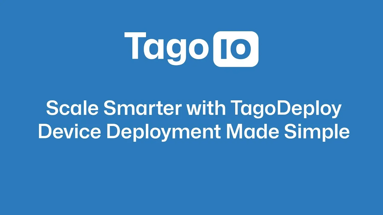 Scale Smarter with TagoDeploy: Device Deployment Made Simple