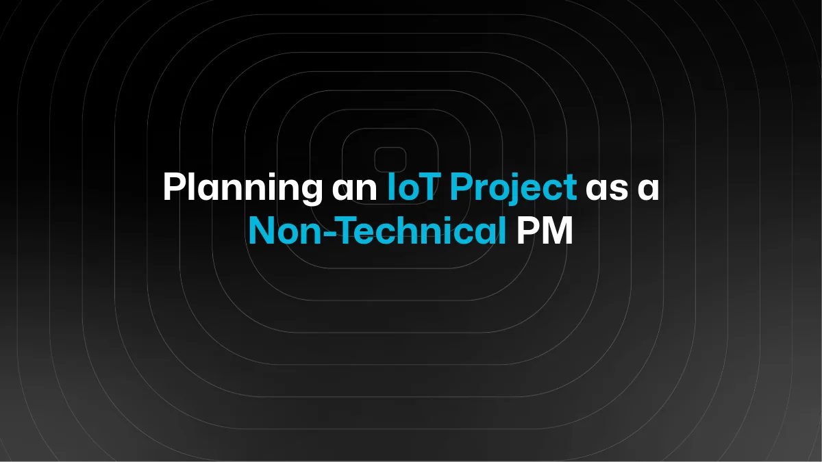 IoT-Projekte als nicht-technischer Projektmanager planen