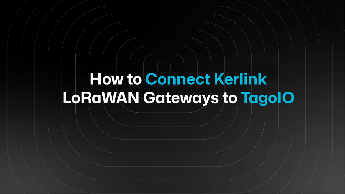 How to Connect Kerlink LoRaWAN Gateways to TagoIO