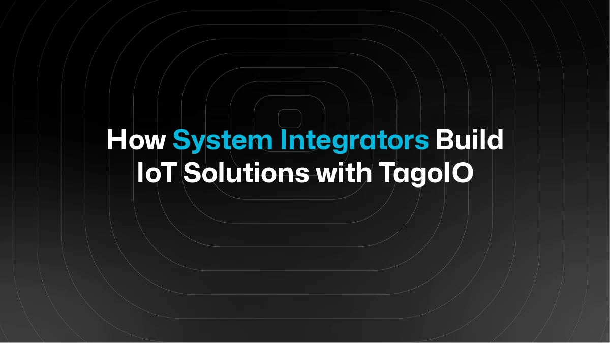 How System Integrators Build IoT Solutions with TagoIO