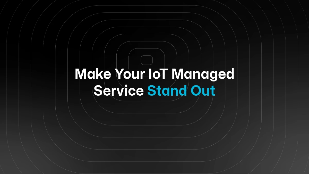 How to Differentiate Your IoT Managed Service