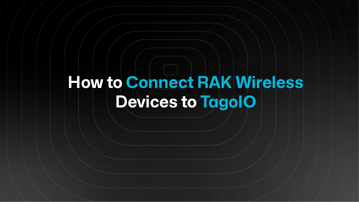 How to Connect RAK Wireless Devices to TagoIO