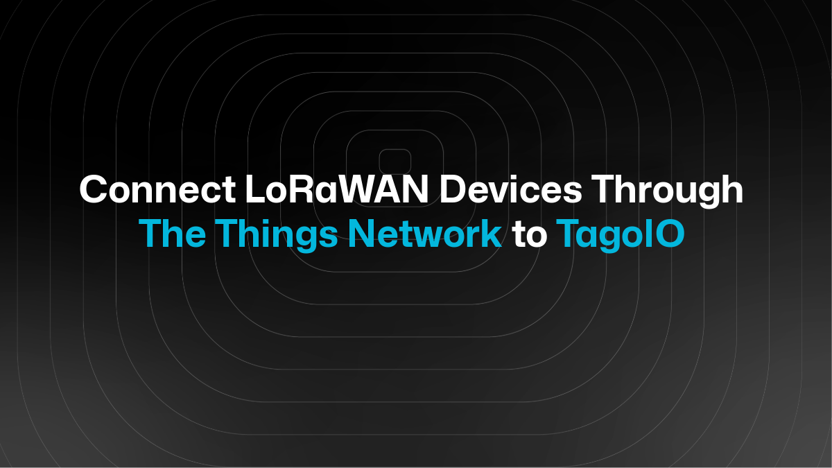So verbinden Sie Ihre LoRaWAN-Geräte über The Things Network mit TagoIO