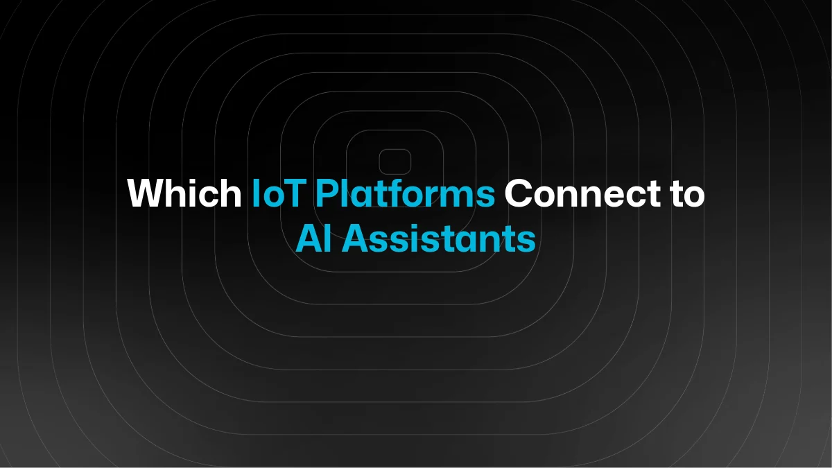 Which IoT Platforms Support AI Assistant Integrations Out of the Box