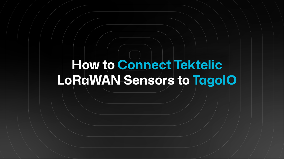 How to Connect Tektelic LoRaWAN Sensors to TagoIO