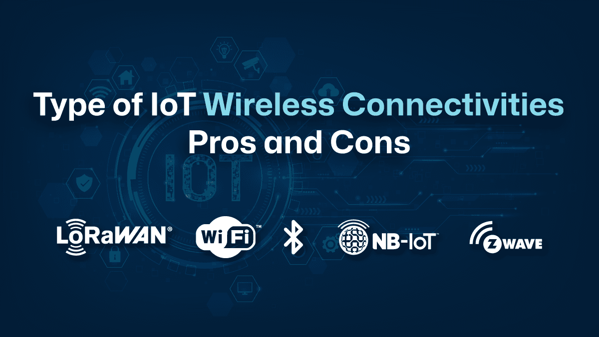 Type of IoT wireless connectivity - pros and cons