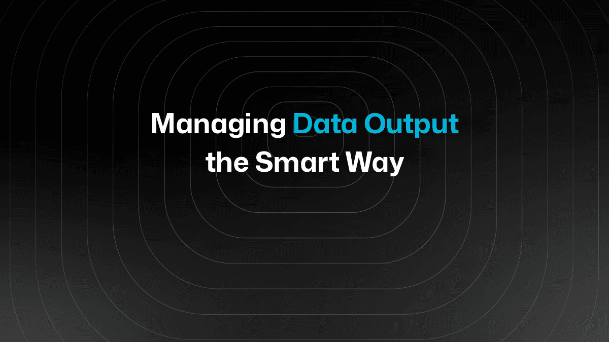 Managing Data Output the Smart Way