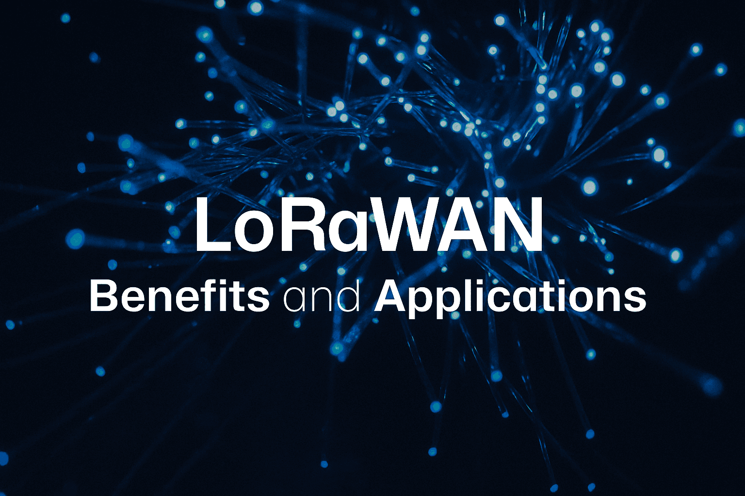 Exploring protocols: LoRaWAN - Benefits and Applications