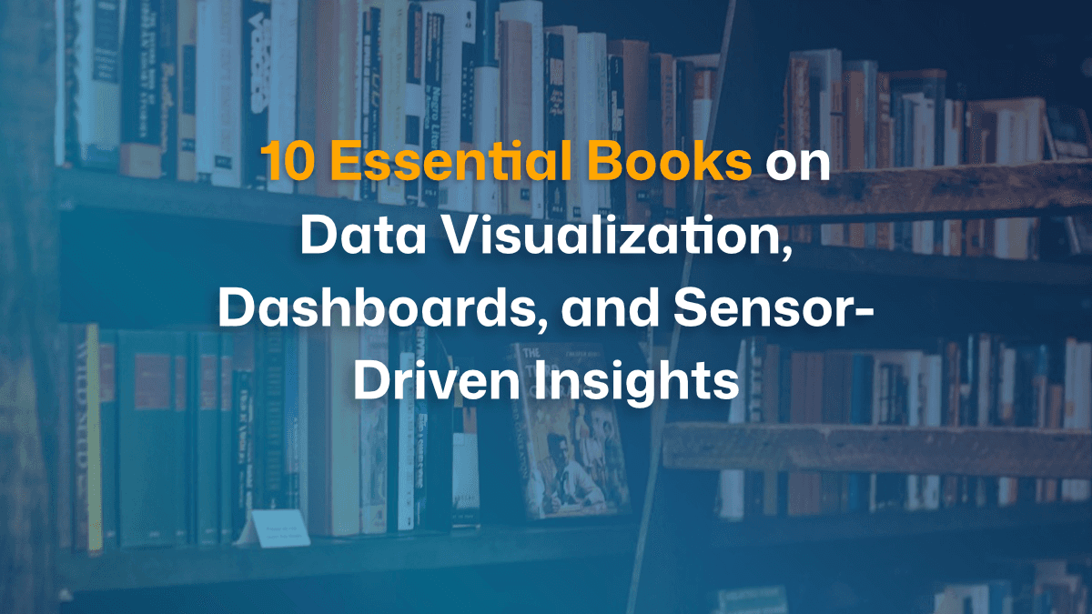 10 Essential Books on Data Visualization, Dashboards, and Sensor-Driven Insights