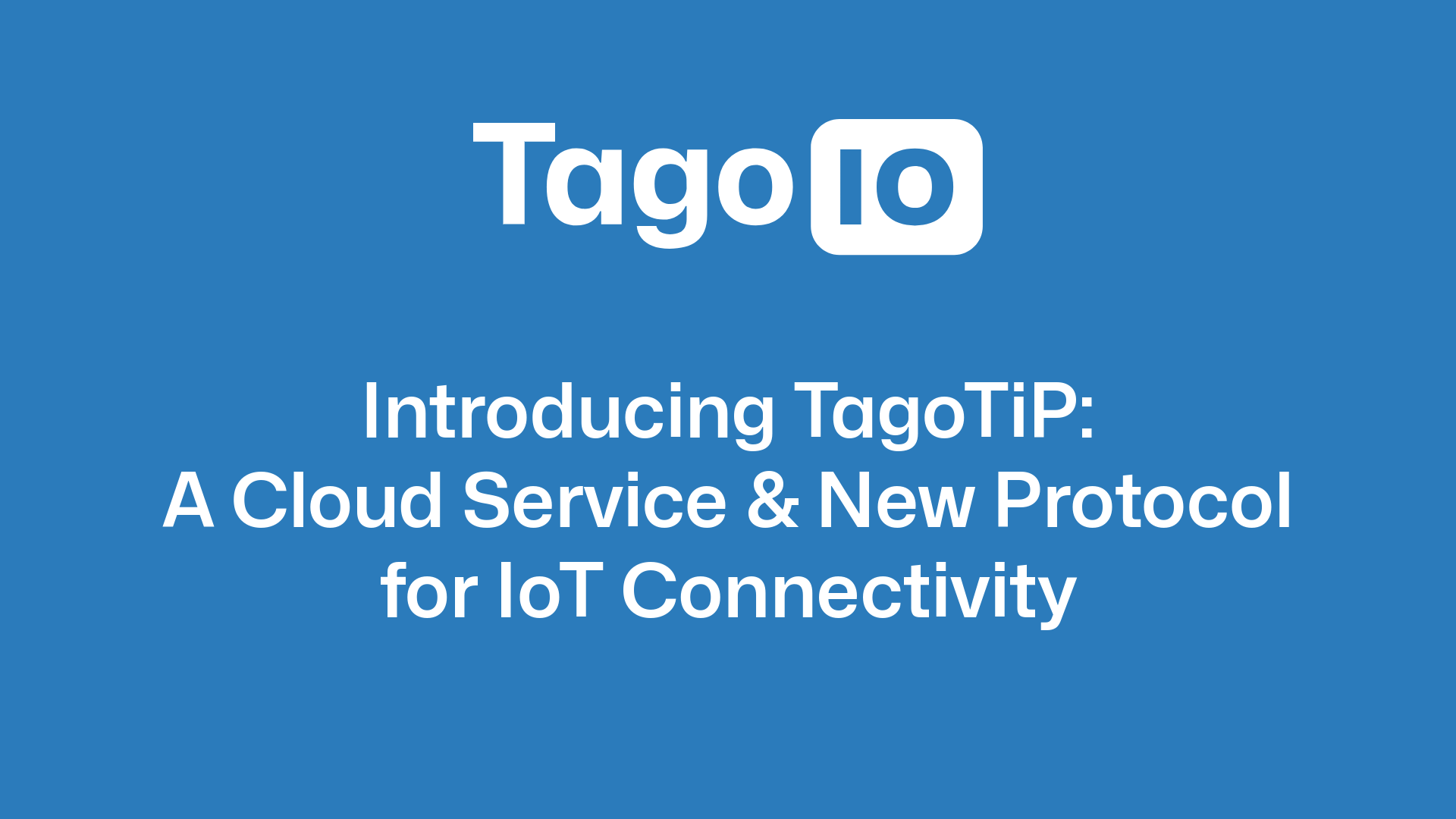 Introducing TagoTiP: A Cloud Service & New Protocol for IoT Connectivity
