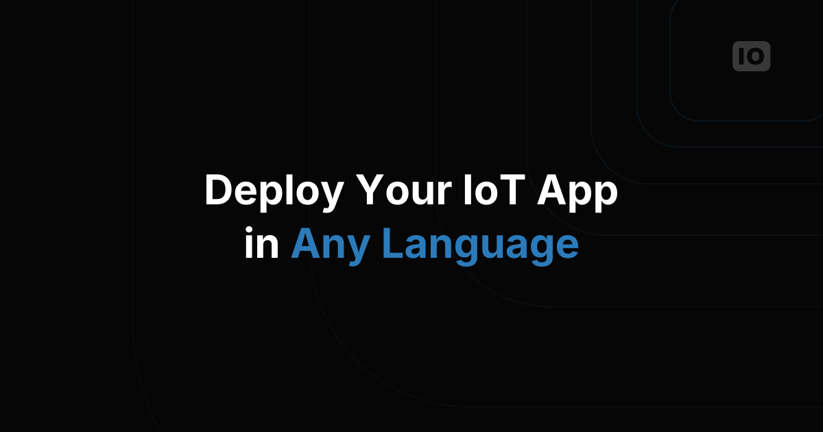 Deploy your IoT application in any language