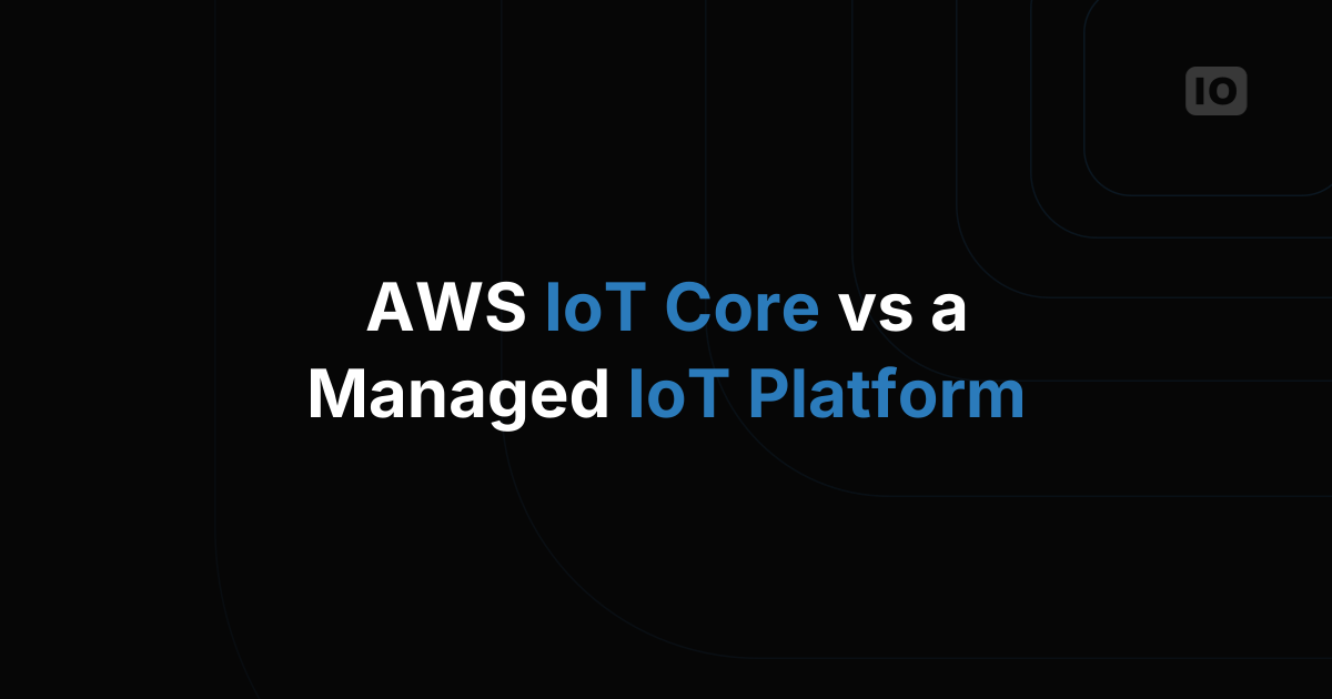 How Do I Choose Between AWS IoT Core and a Managed IoT Platform?
