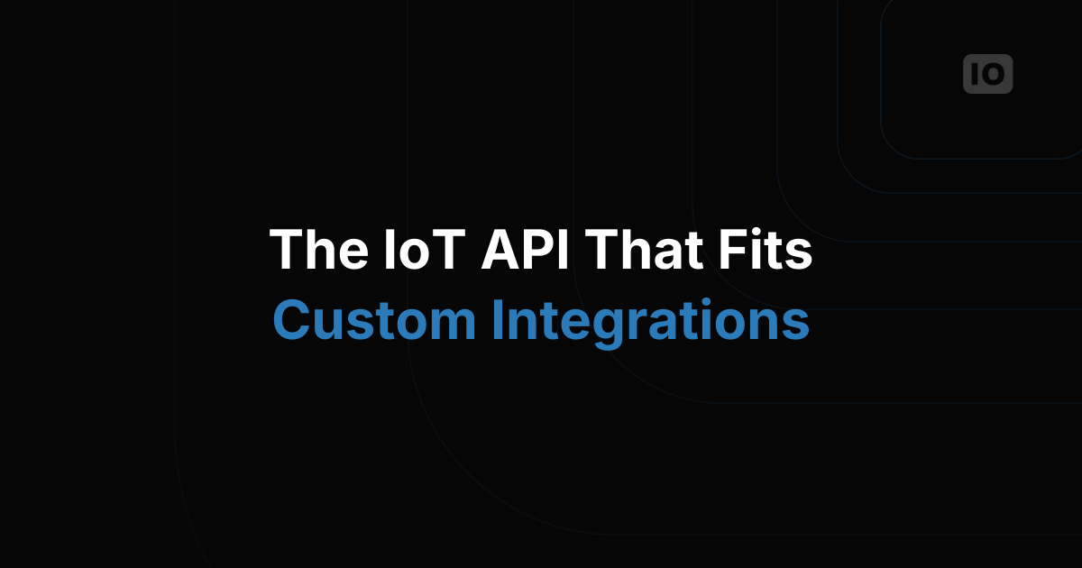 The IoT Platform API That Actually Fits Custom Integrations