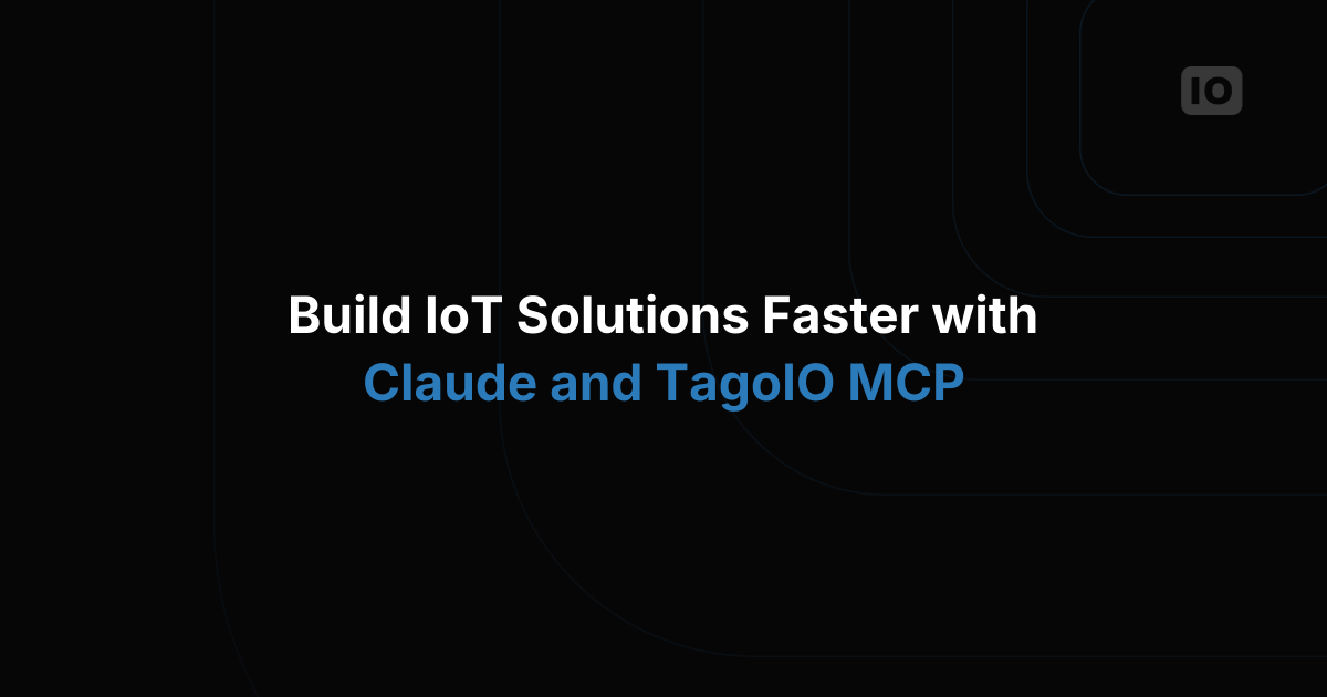 Build IoT Solutions Faster with Claude and TagoIO MCP