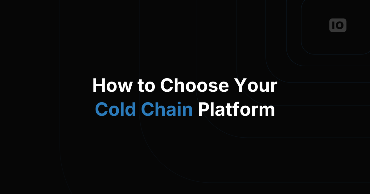 How to choose a Cold Chain Management solution Platform