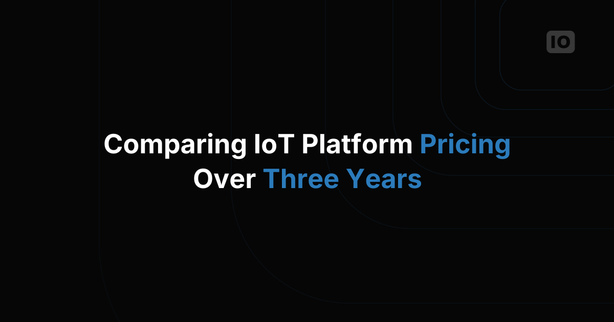 Comparing IoT Platform Pricing Over a Three-Year Horizon
