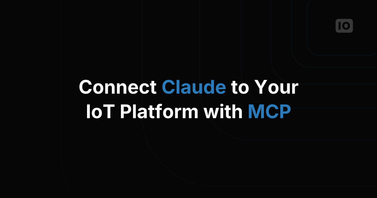 How to Connect Claude and Other AI Assistants to Your IoT Platform with MCP