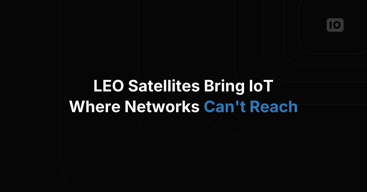 LEO Satellites and IoT Revolutionizing Connectivity in Remote Areas