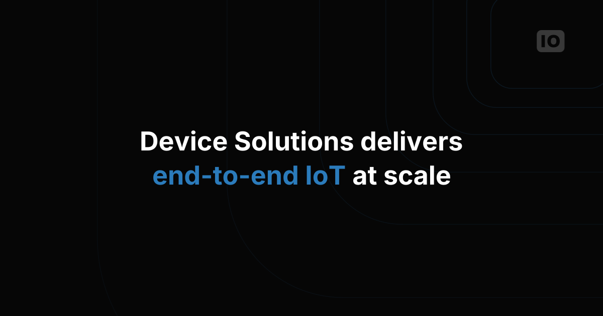 Device Solutions brings E2E Scalable IoT Solutions