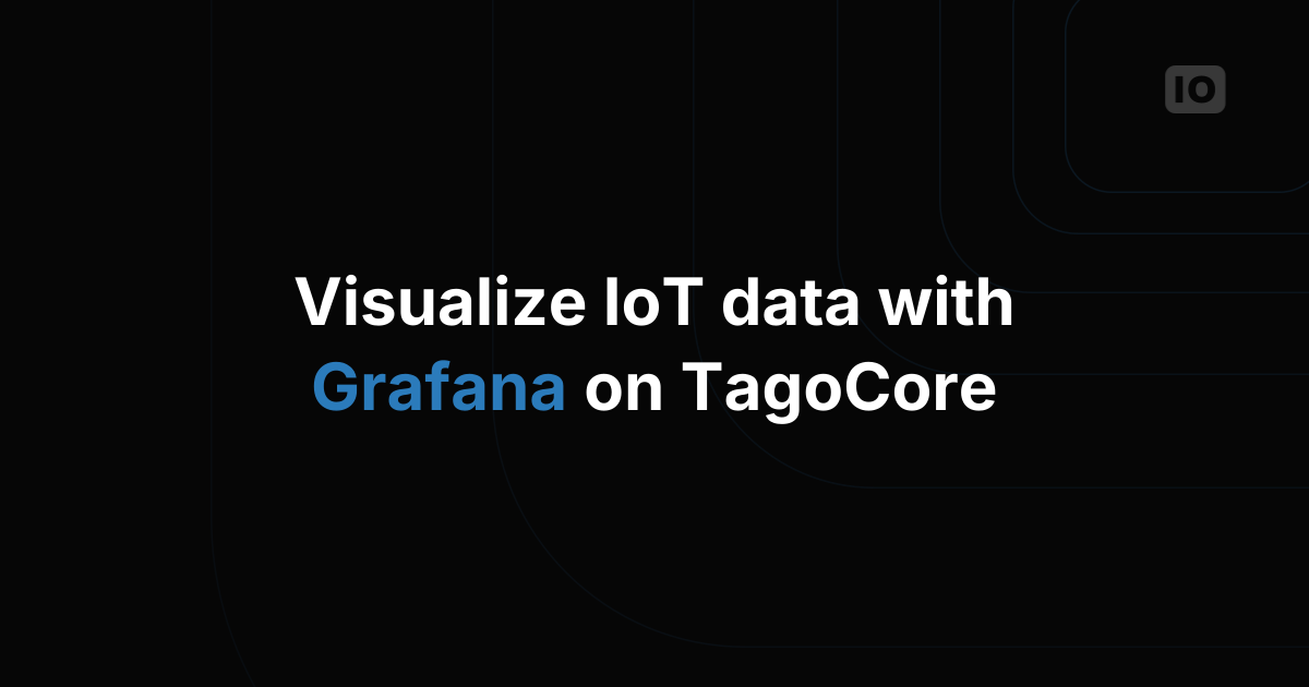 Data Visualization on TagoCore with Grafana for IoT applications