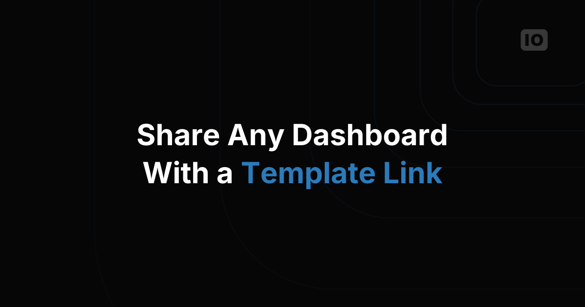 Use our innovative Template Link to distribute dashboards