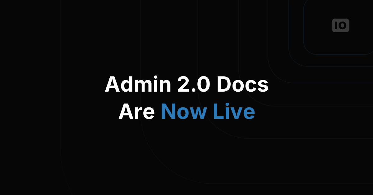 Documentation for the New TagoIO Admin 2.0 is now available!