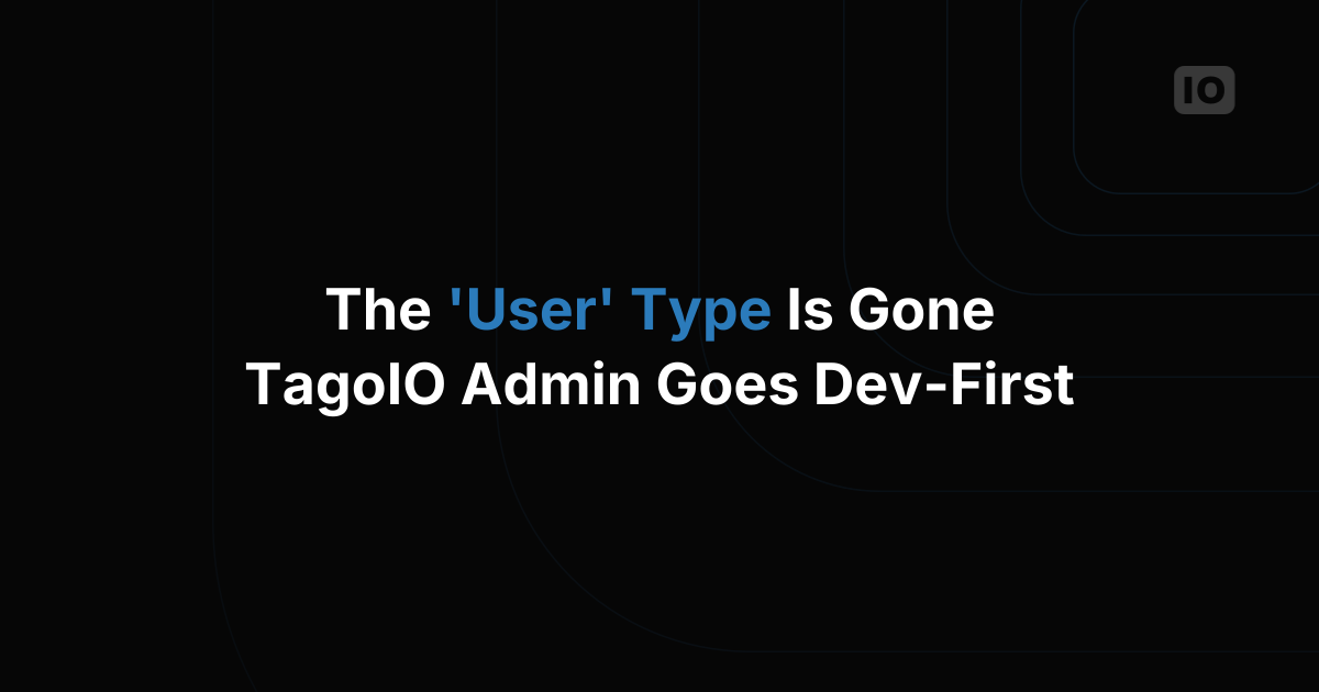 End of ‘User’ type on TagoIO Admin