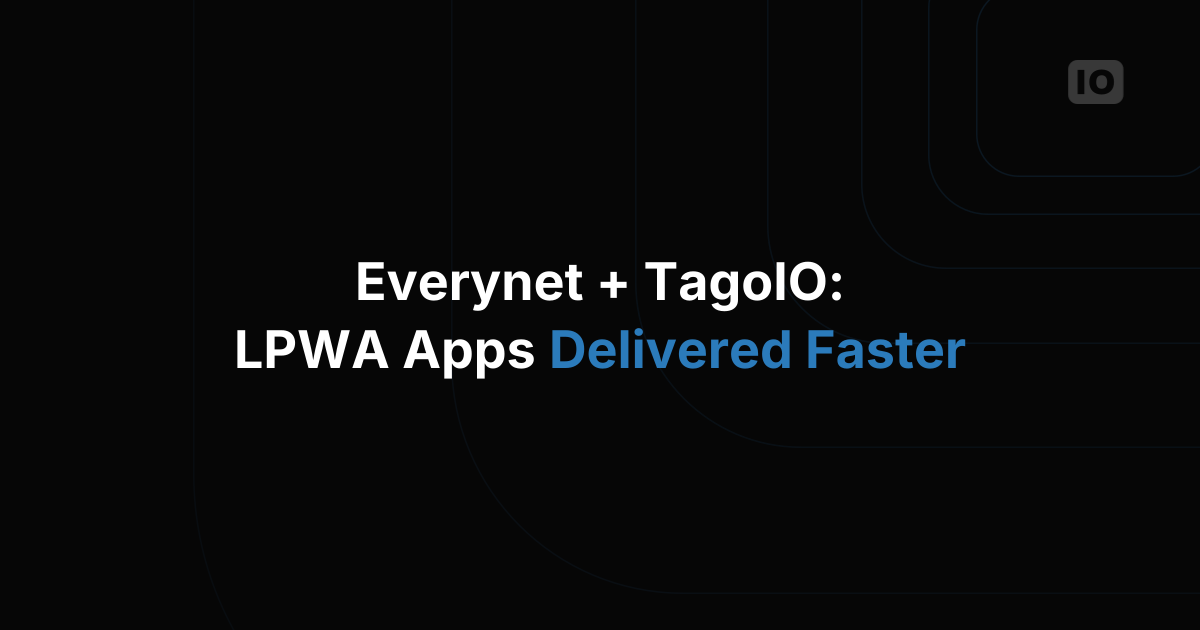 Everynet & TagoIO: Fast-Tracking Delivery of LPWA Applications