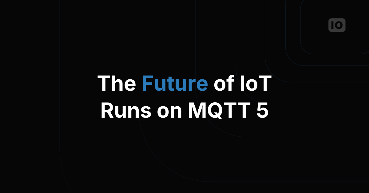 Embracing the Future of IoT with MQTT 5