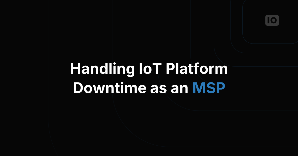 How to Handle IoT Platform Downtime as a Managed Service Provider