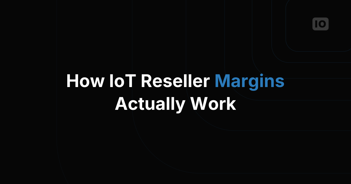 How IoT Reseller Programs Work and What Margins Are Typical