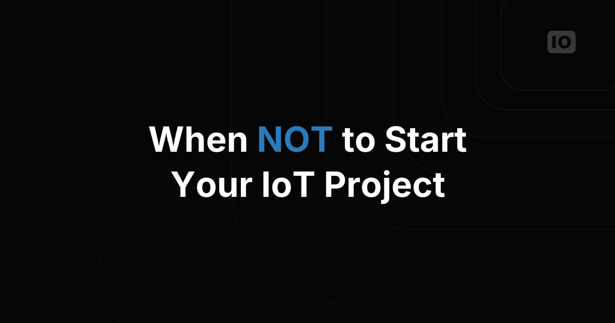 How NOT to start your IoT project