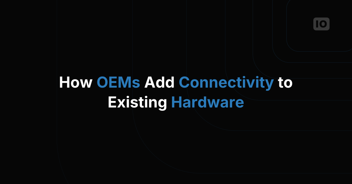 How OEMs Add Connectivity to Existing Hardware Products
