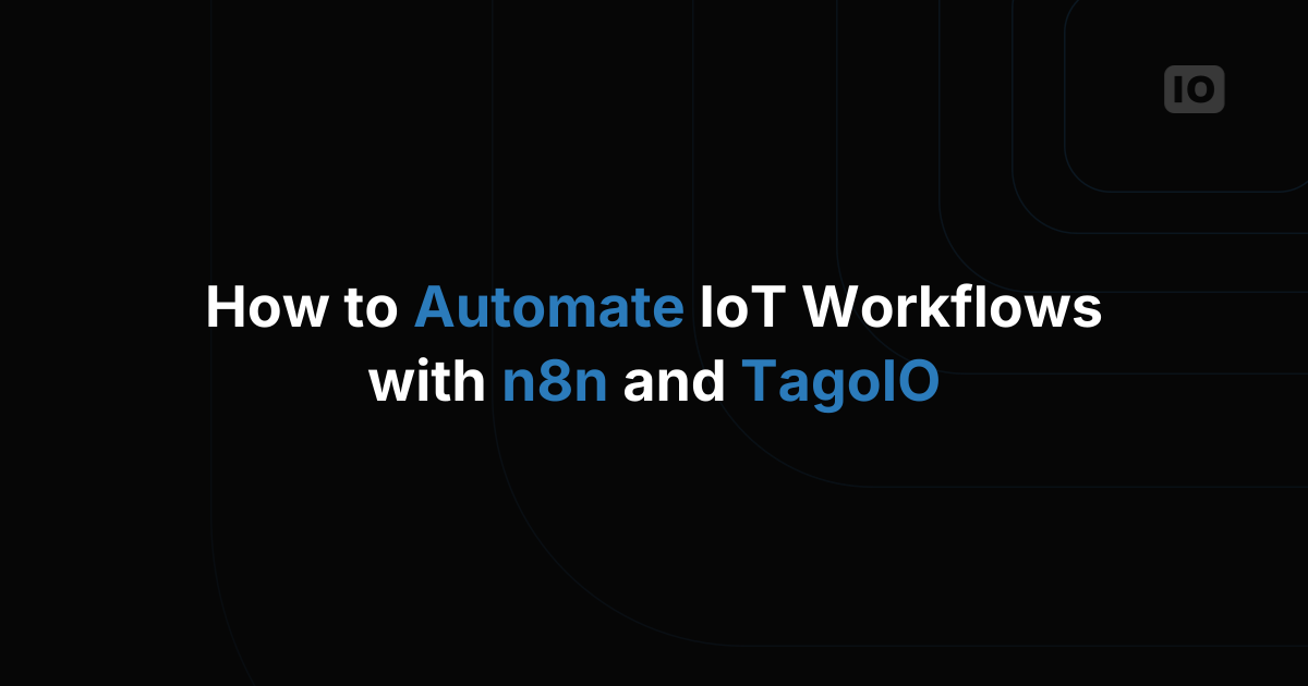 How to Automate IoT Workflows with n8n and TagoIO